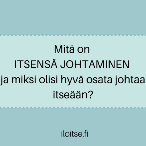 Mitä on itsensä johtaminen ja miksi olisi hyvä osata johtaa itseään?