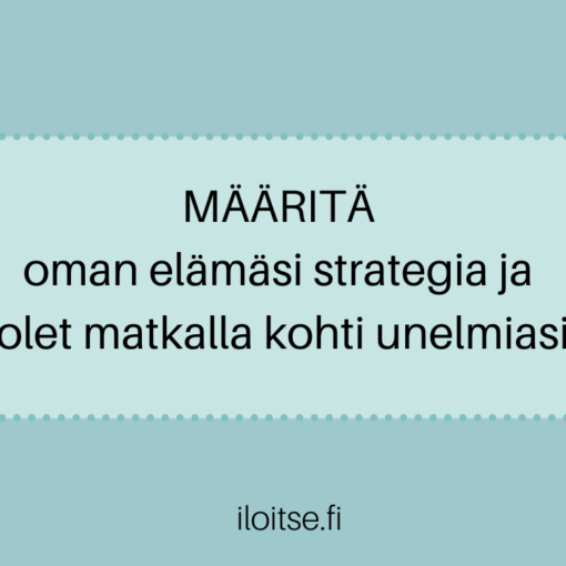 Määritä oman elämäsi strategia ja olet matkalla kohti unelmiasi