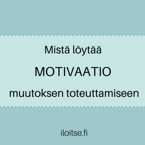 Mistä löytää motivaatio muutoksen toteuttamiseen