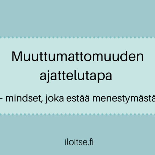 Muuttumattomuuden ajattelutapa – mindset, joka estää menestymästä