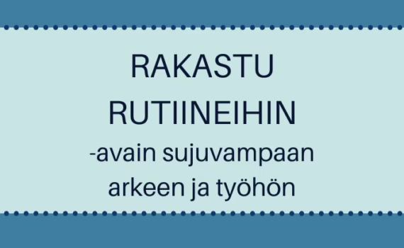 Rakastu rutiineihin – luo toimivia rutiineja sujuvampaan arkeen ja työhön